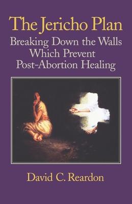 Cover of The Jericho Plan - breaking down the walls which prevent post-abortion healing